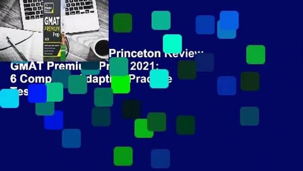 About For Books  Princeton Review GMAT Premium Prep, 2021: 6 Computer-Adaptive Practice Tests +