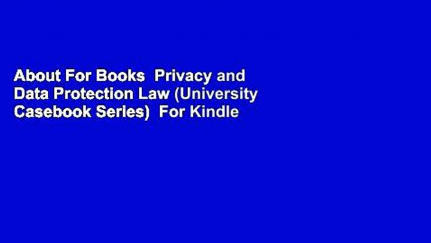 About For Books  Privacy and Data Protection Law (University Casebook Series)  For Kindle
