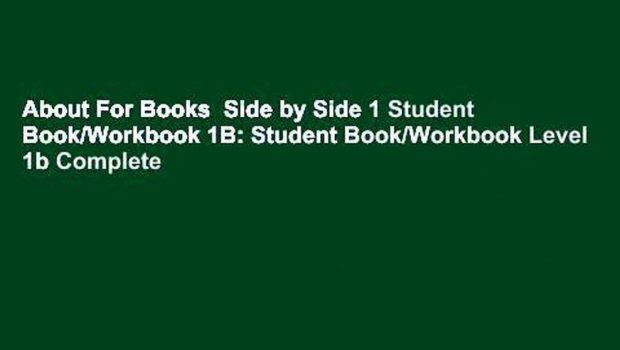 About For Books  Side by Side 1 Student Book/Workbook 1B: Student Book/Workbook Level 1b Complete