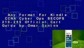 Any Format For Kindle  CCNA Cyber Ops SECOPS 210-255 Official Cert Guide by Omar Santos
