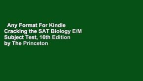 Any Format For Kindle  Cracking the SAT Biology E/M Subject Test, 16th Edition by The Princeton