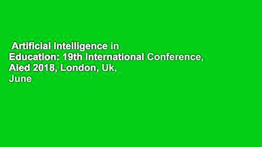 Artificial Intelligence in Education: 19th International Conference, Aied 2018, London, Uk, June