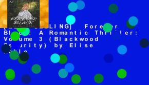 [BEST SELLING]  Forever Black: A Romantic Thriller: Volume 3 (Blackwood Security) by Elise Noble