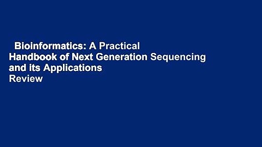 Bioinformatics: A Practical Handbook of Next Generation Sequencing and its Applications  Review