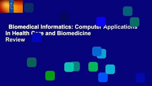 Biomedical Informatics: Computer Applications in Health Care and Biomedicine  Review