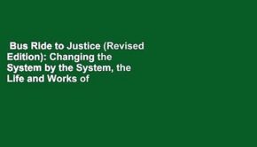 Bus Ride to Justice (Revised Edition): Changing the System by the System, the Life and Works of