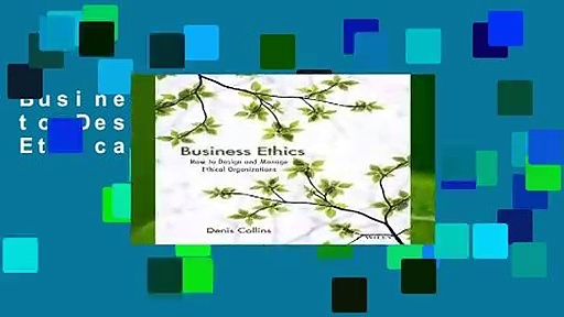Business Ethics: How to Design and Manage Ethical Organizations