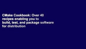 CMake Cookbook: Over 40 recipes enabling you to build, test, and package software for distribution
