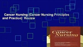Cancer Nursing (Cancer Nursing Principles and Practice)  Review