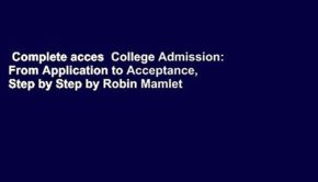 Complete acces  College Admission: From Application to Acceptance, Step by Step by Robin Mamlet