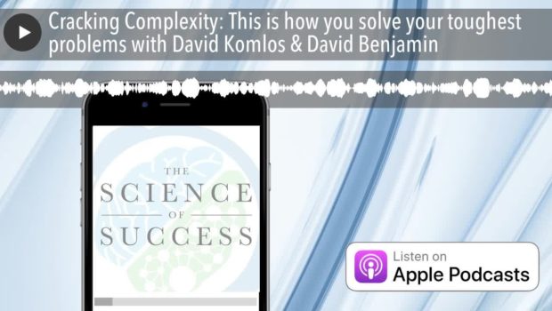 Cracking Complexity: This is how you solve your toughest problems with David Komlos & David Benjami