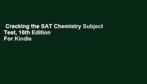 Cracking the SAT Chemistry Subject Test, 16th Edition  For Kindle
