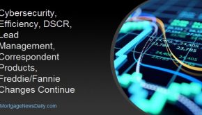 Cybersecurity, Efficiency, DSCR, Lead Management, Correspondent Products, Freddie/Fannie Changes Continue