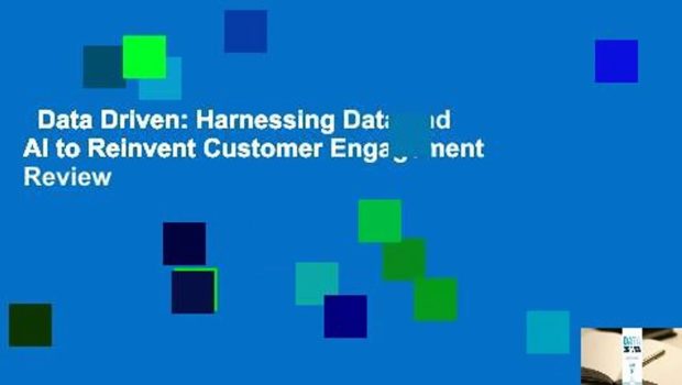 Data Driven: Harnessing Data and AI to Reinvent Customer Engagement  Review