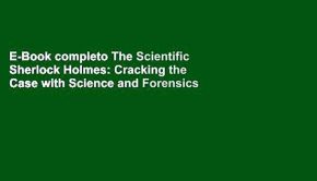 E-Book completo The Scientific Sherlock Holmes: Cracking the Case with Science and Forensics