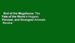 End of the Megafauna: The Fate of the World s Hugest, Fiercest, and Strangest Animals  Review