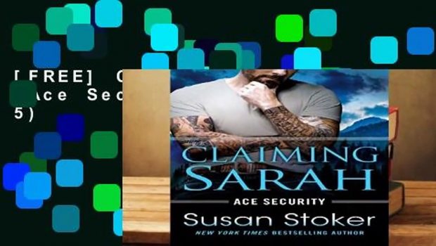 [FREE] Claiming Sarah (Ace Security Book 5)