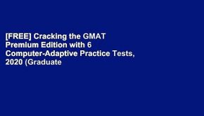[FREE] Cracking the GMAT Premium Edition with 6 Computer-Adaptive Practice Tests, 2020 (Graduate