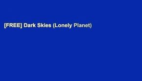[FREE] Dark Skies (Lonely Planet)