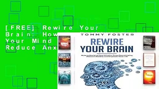 [FREE] Rewire Your Brain: How to Hacking Your Mind to Stop Overthinking, Reduce Anxiety and