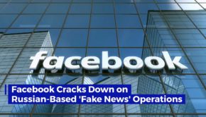 Facebook Cracks Down on Russian-Based 'Fake News' Operations