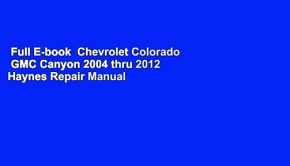Full E-book  Chevrolet Colorado  GMC Canyon 2004 thru 2012 Haynes Repair Manual  Review