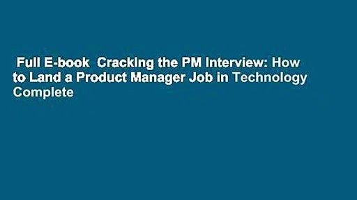 Full E-book  Cracking the PM Interview: How to Land a Product Manager Job in Technology Complete
