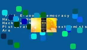 Full E-book  Democracy Hacked: How Russian Hackers, Secretive Plutocrats, and Freextremists Are
