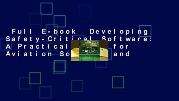 Full E-book  Developing Safety-Critical Software: A Practical Guide for Aviation Software and