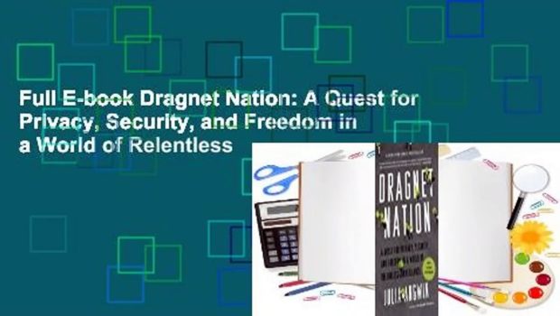 Full E-book Dragnet Nation: A Quest for Privacy, Security, and Freedom in a World of Relentless