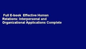 Full E-book  Effective Human Relations: Interpersonal and Organizational Applications Complete