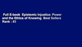Full E-book  Epistemic Injustice: Power and the Ethics of Knowing  Best Sellers Rank : #3