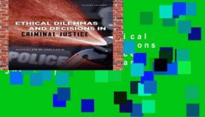 Full E-book  Ethical Dilemmas and Decisions in Criminal Justice (Ethics in Crime and Justice)