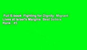 Full E-book  Fighting for Dignity: Migrant Lives at Israel's Margins  Best Sellers Rank : #5