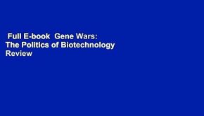 Full E-book  Gene Wars: The Politics of Biotechnology  Review