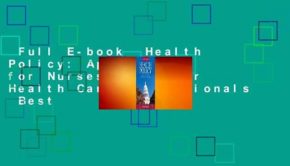 Full E-book  Health Policy: Application for Nurses and Other Health Care Professionals  Best
