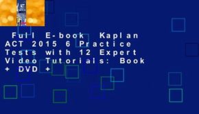 Full E-book  Kaplan ACT 2015 6 Practice Tests with 12 Expert Video Tutorials: Book + DVD +