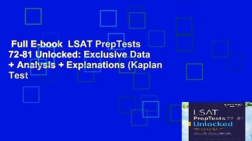 Full E-book  LSAT PrepTests 72-81 Unlocked: Exclusive Data + Analysis + Explanations (Kaplan Test