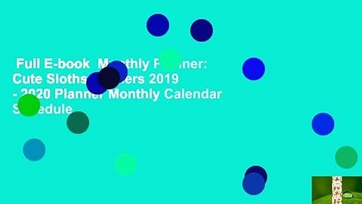 Full E-book  Monthly Planner: Cute Sloths Panners 2019 - 2020 Planner Monthly Calendar Schedule