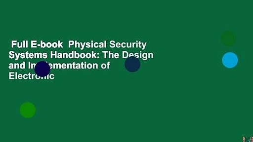 Full E-book  Physical Security Systems Handbook: The Design and Implementation of Electronic