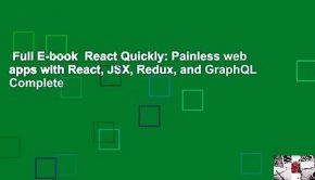 Full E-book  React Quickly: Painless web apps with React, JSX, Redux, and GraphQL Complete