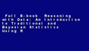 Full E-book  Reasoning with Data: An Introduction to Traditional and Bayesian Statistics Using R
