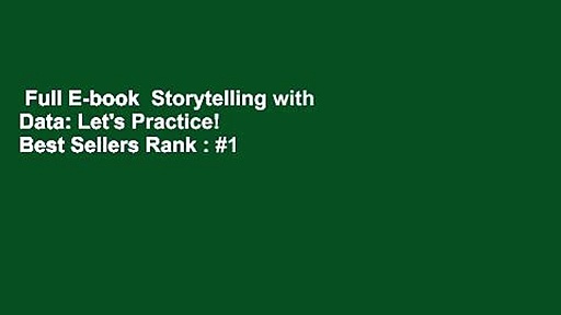 Full E-book  Storytelling with Data: Let's Practice!  Best Sellers Rank : #1