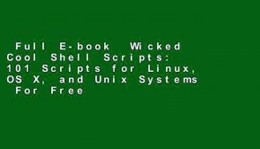 Full E-book  Wicked Cool Shell Scripts: 101 Scripts for Linux, OS X, and Unix Systems  For Free