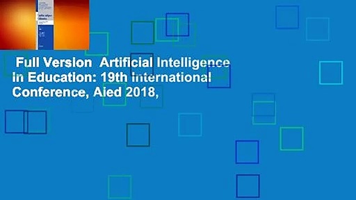 Full Version  Artificial Intelligence in Education: 19th International Conference, Aied 2018,