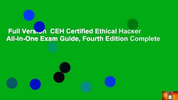 Full Version  CEH Certified Ethical Hacker All-in-One Exam Guide, Fourth Edition Complete