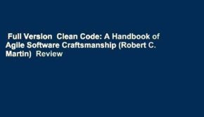Full Version  Clean Code: A Handbook of Agile Software Craftsmanship (Robert C. Martin)  Review