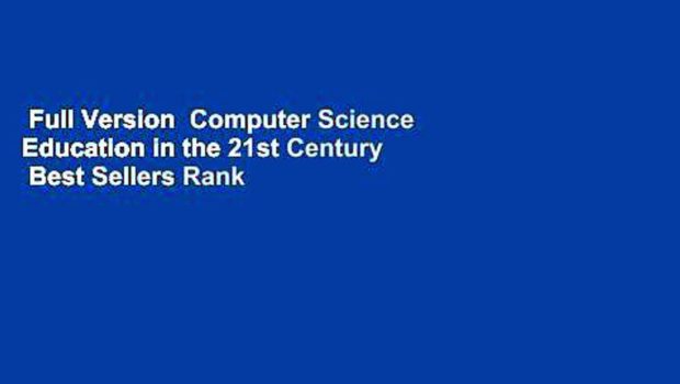 Full Version  Computer Science Education in the 21st Century  Best Sellers Rank : #5