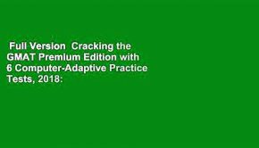 Full Version  Cracking the GMAT Premium Edition with 6 Computer-Adaptive Practice Tests, 2018: