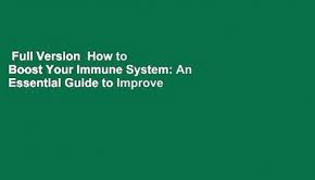 Full Version  How to Boost Your Immune System: An Essential Guide to Improve Your Immune System